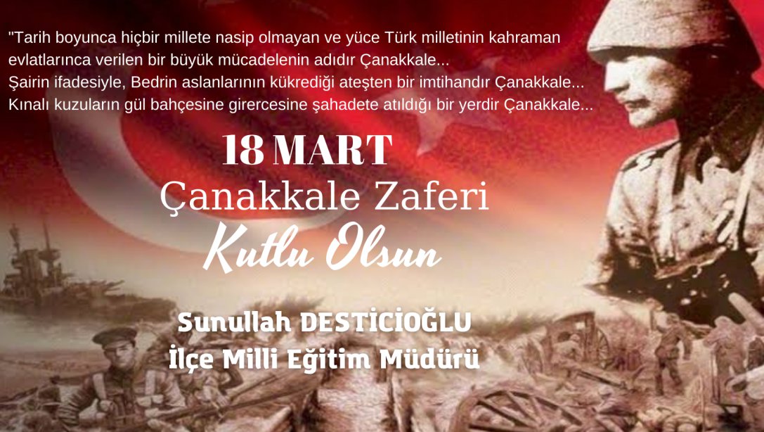 İlçe Milli Eğitim Müdürümüz Sunullah Desticioğlu´ nun 18 Mart Çanakkale Zaferi ve Şehitleri Anma Günü Mesajı