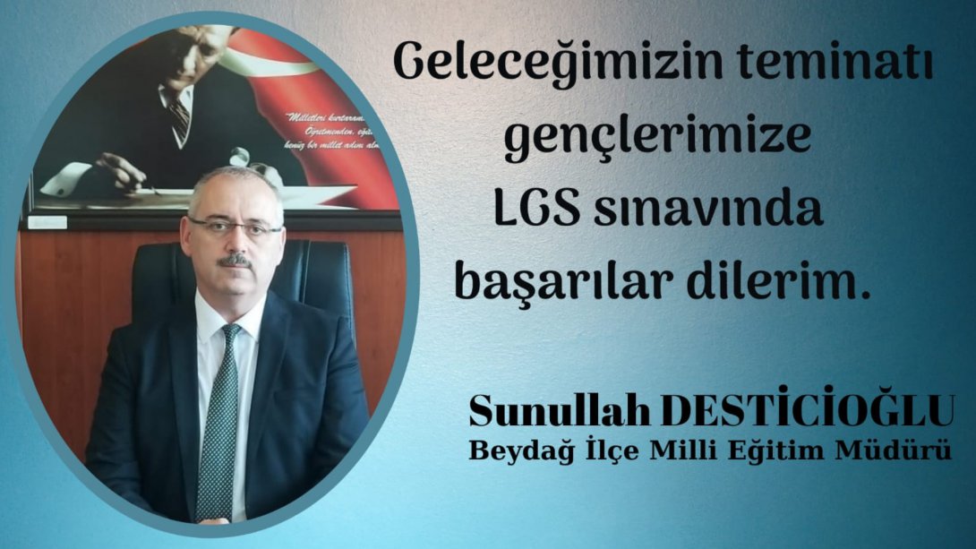İlçe Milli Eğitim Müdürümüz Sunullah Desticioğlu´ nun LGS Mesajı