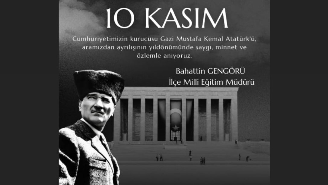 10 KASIM ATATÜRK'ÜN ARAMIZDAN AYRILIŞININ 86. YILDÖNÜMÜ